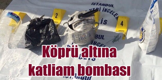 Başakşehir'de köprüye katliam bombası : Faciayı polis önledi