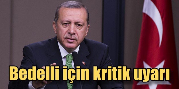 Bedelli Askerlik için Erdoğan'dan TSK uyarısı