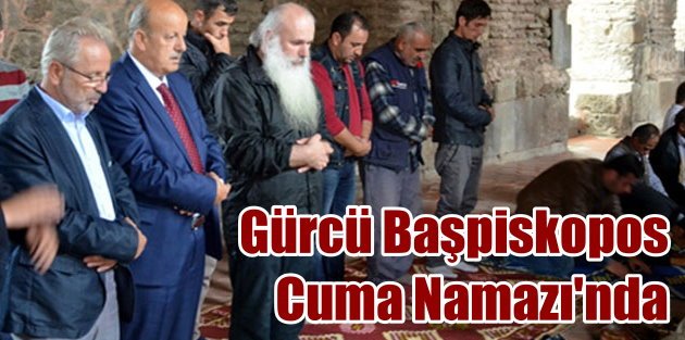 Bursa'da bir garip misafir: Gürcü Başpiskopos Cuma namazı kıldı
