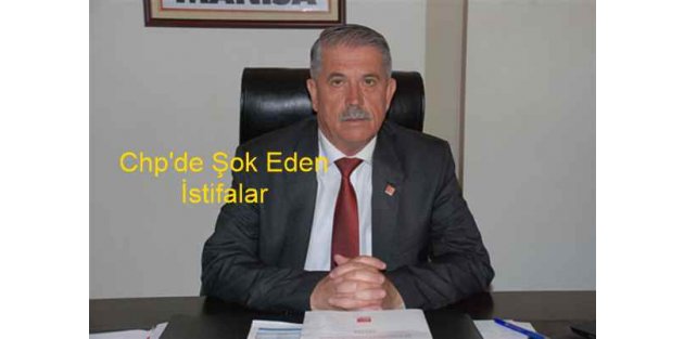 CHP Manisa İl Başkanlığında şok istifalar