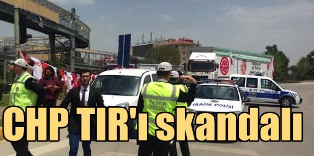 CHP'nin TIR'ı Seçim Kurulu'nun kararına rağmen Erzurum'a giremedi