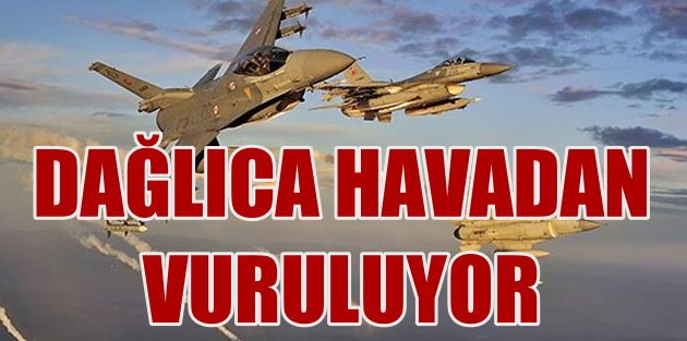 Dağlıca havadan vuruluyor: 10 ayrı PKK grubu imha edildi