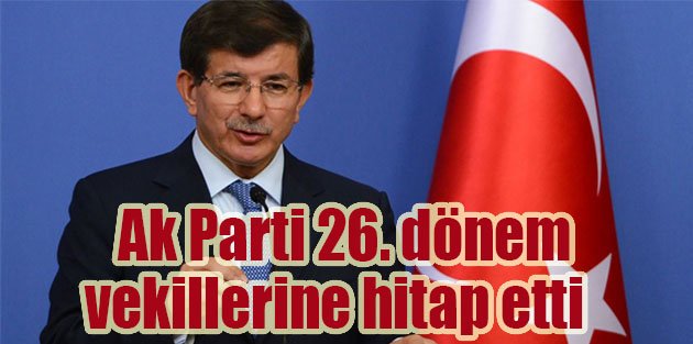 Davutoğlu 26. Dönem AK Parti vekillerine hitap etti