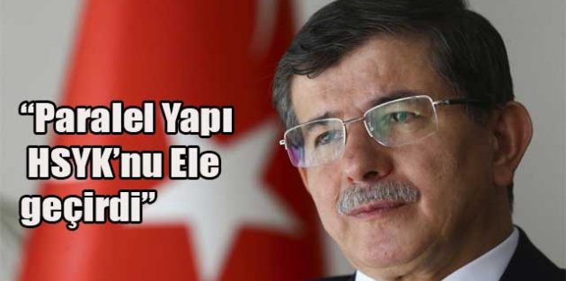 Davutoğlu “Paralel yapı HSYK'yı ele geçirdi.“
