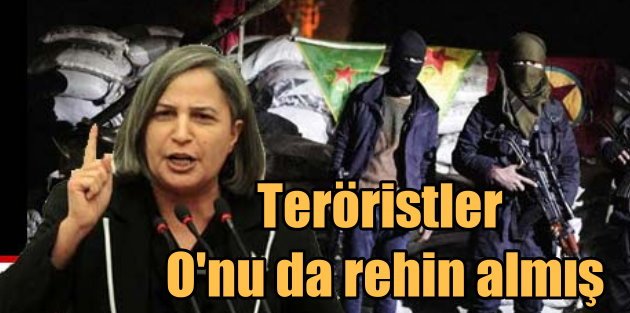 DBP’li Kışanak’ı PKK'lı teröristler rehin almışc