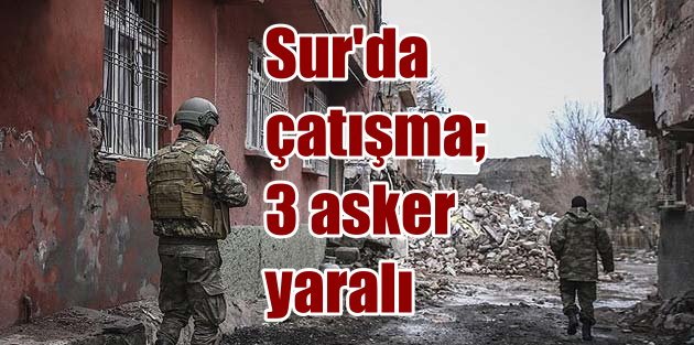 Diyarbakır Sur'da son durum, Çatışma çıktı, 3 asker yaralı