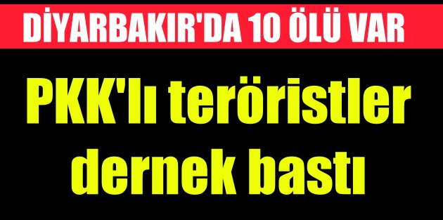 Diyarbakır'da 10 ölü var