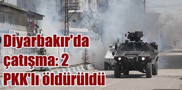 Diyarbakır'da çatışma: 2 PKK'lı öldürüldü