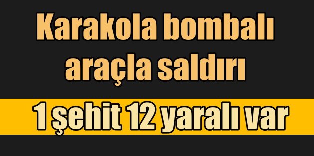 Diyarbakır'da Mermer Karakolu'na bombalı saldırı: 1 şehit 12 yaralı var