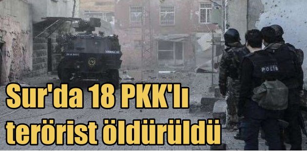 Diyarbakır'da son durum; Sur'da 18 terörist öldürüldü