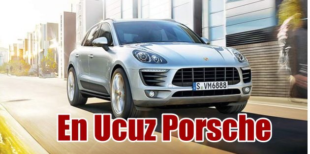 En ucuz Porsche Macan Türkiye fiyatı 315 bin TL