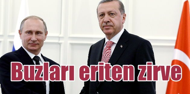 Erdoğan Putin arasında buzları eriten zirve