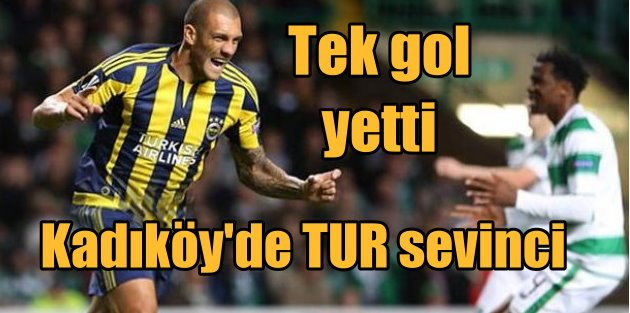 Fenerbahçe 1 Celtic 1 ; Kadıköy'de TUR sevinci