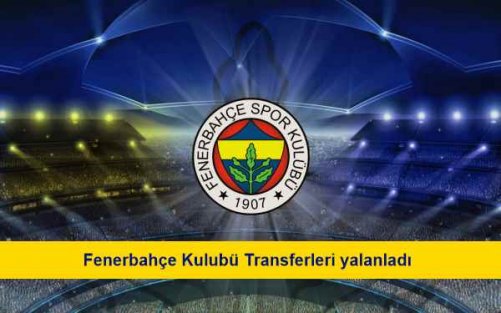 Fenerbahçe Spor Kulübü transfer haberlerini yalanladı