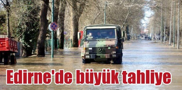 Flaş: Edirne'de büyük tahliye, birlikler devrede