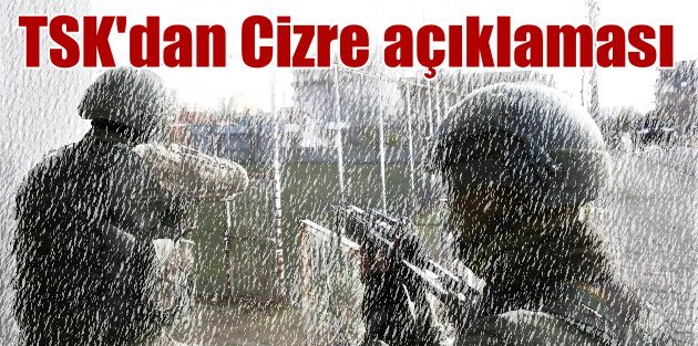 Genelkurmay açıkladı; Cizre'de 148 PKK'lı etkisiz hale getirildi