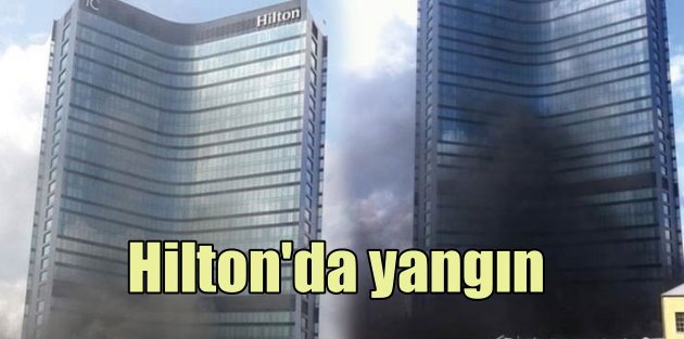 Hilton Otel'inde korkutan yangın