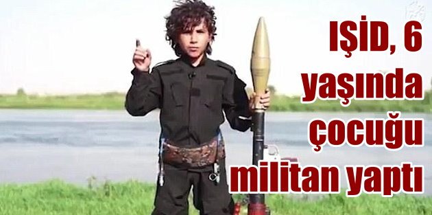 IŞİD 6 yaşındaki çocuğa terör kapında eğitim yaptırdı