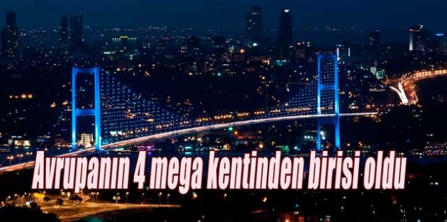 İstanbul avrupanın 4 mega şehrinden birisi oldu