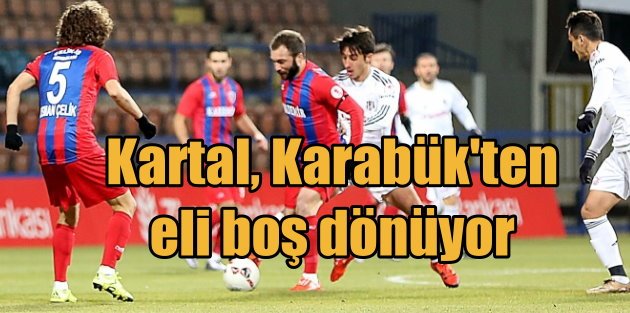 Karabükspor, Beşiktaş'ı eli boş gönderdi