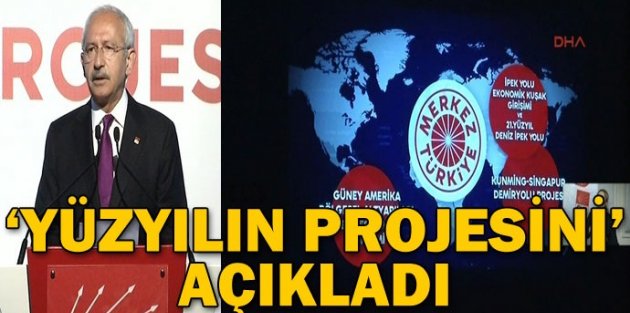 Kılıçdaroğlu 'Yüzyılın Projesi'ni Açıkladı