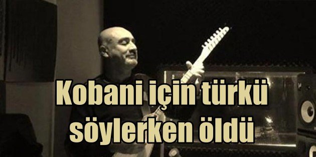 Kobani destek konserinde hayatanı kaybetti