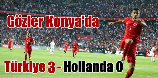 Konya'da milli maç: Türkiye 3 Hollanda 0