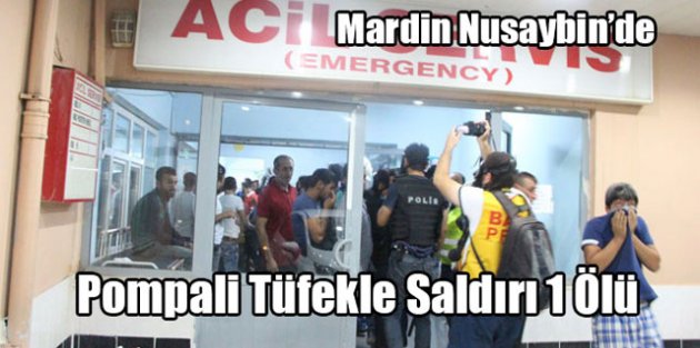 Mardin Nusaybin’de Pompalı Tüfekle Saldırı 1 Ölü