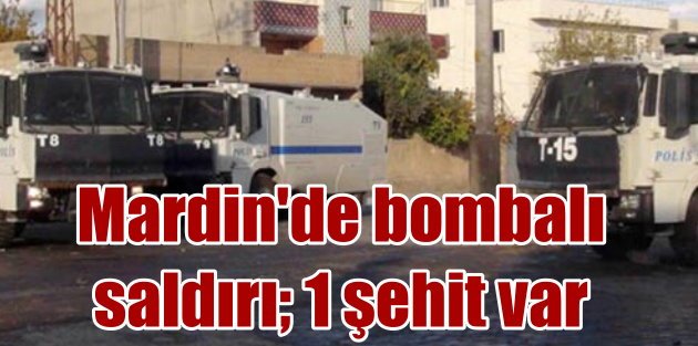 Mardin'de askeri araca bombalı saldırı 1 şehit var