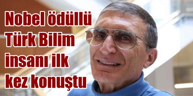 Nobel ödülü Türk Prof. Dr. Aziz Sancar; Hiç beklemiyordum