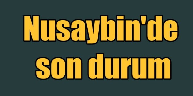 Nusaybin'de son durum; Yasak kalkıyor