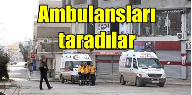 PKK'lı teröristler ambulansları silahla taradı