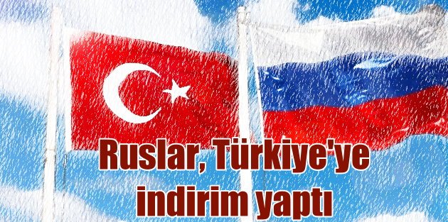 Rusya, Türkiye pazarını kaybetmemek için fiyat kırdı
