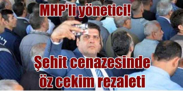 Şehit cenazesinde selfie çeken MHP'liye vatandaşlar tepki gösterdi