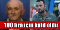 100 Lira İçin Katil Oldu: Emekliyi bunun için öldürmüş