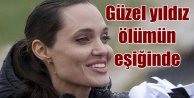 Angelina Jolie ölümle pençeleşiyor