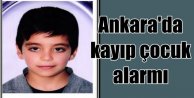 Ankara'da kayıp çocuk: Serdar'ı en son arkadaşları görmüş