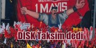 DİSK 1 Mayıs için Taksim kararı aldı