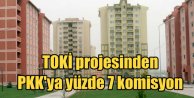 TOKİ Kırklar Dağı Konut projesinden PKK'ya para gitmiş!