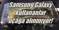 Samsung Galaxy 7 kullananlar uçağa alınmayacak