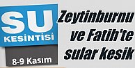 Zeytinburnu ve Fatih'te sular ne zaman gelecek 8 Kasım 2016