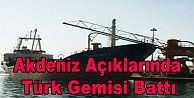 Akdeniz açıklarında Türk gemisi battı
