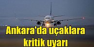 Ankara hava sahası için pilotlara kritik uyarı 