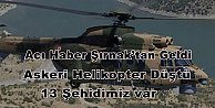 Şırnak'ta askeri helikopter düştü, 13 şehidimiz var