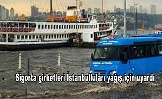 Sigorta şirketleri İstanbulluları yağış için uyardı