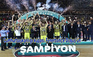 Cumhurbaşkanlığı kupası Fenerbahçe Doğuş'un