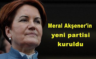 Meral Akşener'in yeni partisi kuruldu