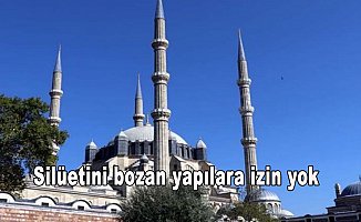 Selimiye Camisi'nin silüetini bozan yapılara izin yok