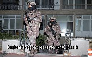 Başkentte terör operasyonu: 10 gözaltı