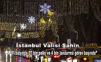 İstanbul Valisi Şahin: Yılbaşında 37 bin polis ve 4 bin jandarma görev başında